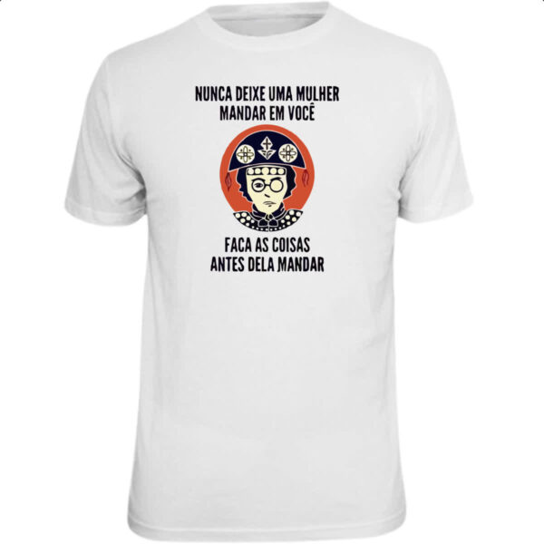 Camiseta Unissex Nunca deixe uma mulher mandar em voce