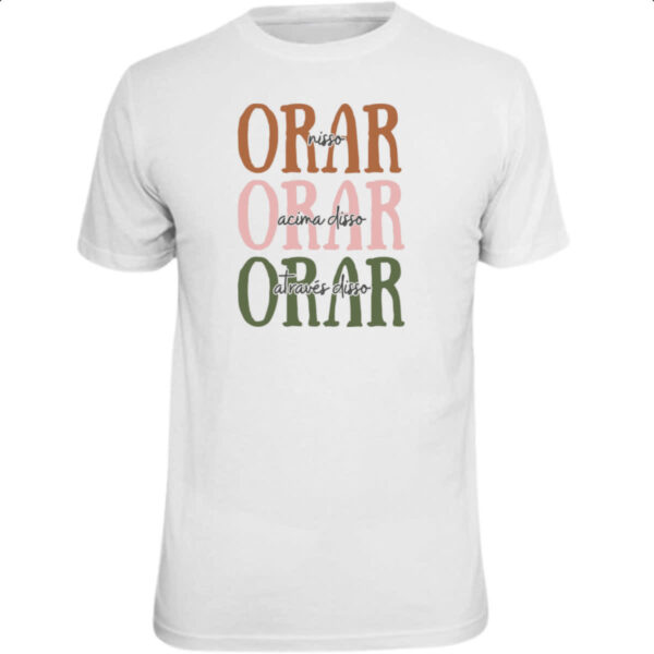 Camiseta Unissex Orar nisso acima e atraves