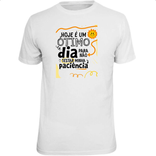 Camiseta Unissex Otimo dia para nao testar paciencia