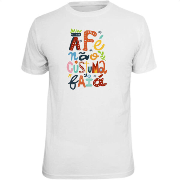 Camiseta Unissex A fe nao costuma faia elementos nordestinos