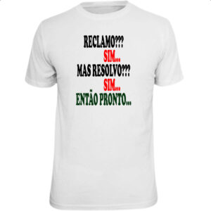 Camiseta Unissex Reclamo sim resolvo sim entao pronto