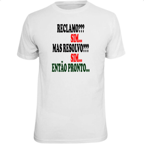 Camiseta Unissex Reclamo sim resolvo sim entao pronto