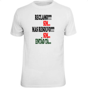 Camiseta Unissex Reclamo sim resolvo sim entao ta