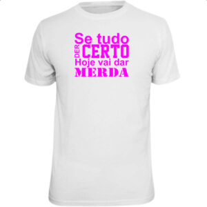 Camiseta Unissex Se tudo der certo hoje Pink