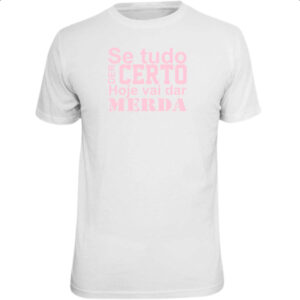Camiseta Unissex Se tudo der certo hoje Rosa