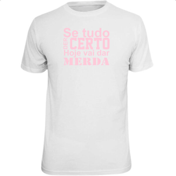 Camiseta Unissex Se tudo der certo hoje Rosa