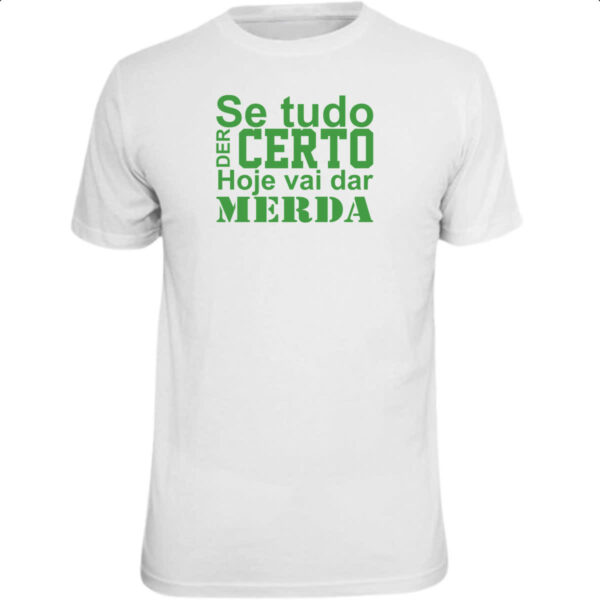 Camiseta Unissex Se tudo der certo hoje verde