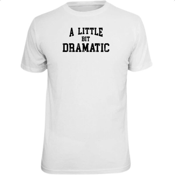 Camiseta Unissex A little bit dramatic preta