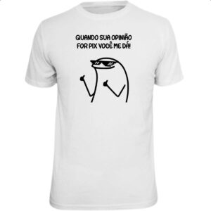 Camiseta Unissex Quando sua opiniao for pix voce me da