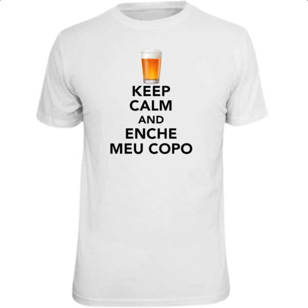 Camiseta Unissex Keep Calm and Enche meu copo