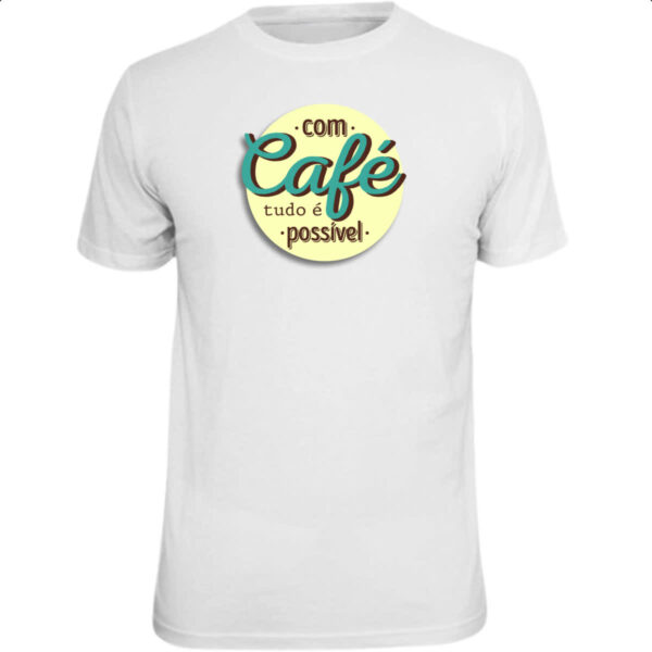 Camiseta Unissex Com cafe tudo e possivel