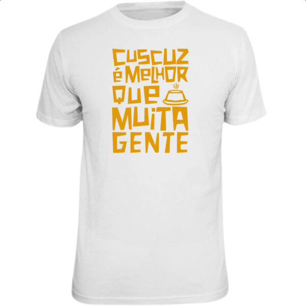 Camiseta Unissex Cuscuz melhor que muita gente