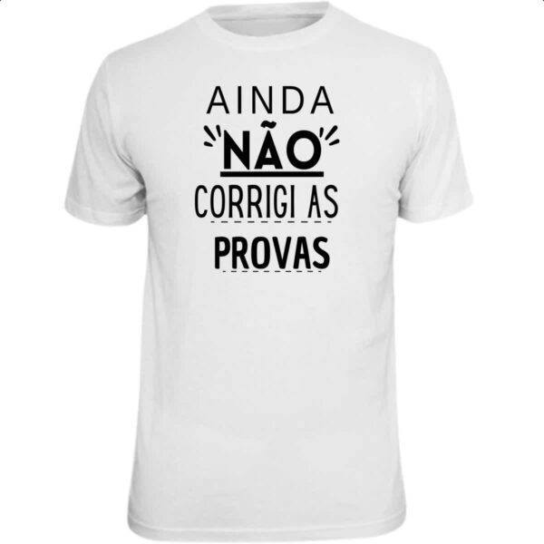 Camiseta Unissex Ainda nao corrigi as provas