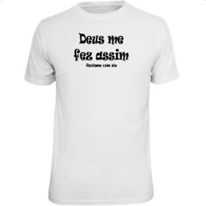 Camiseta Unissex Deus me fez assim reclame com ele