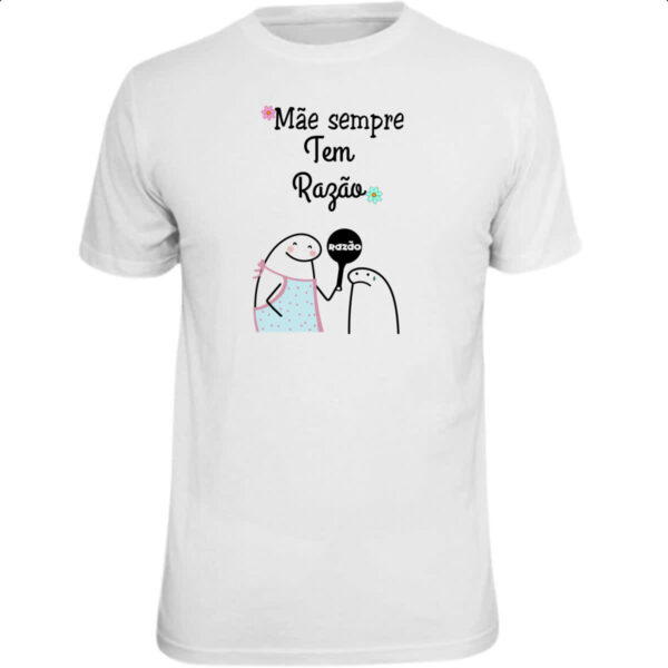 Camiseta Unissex Dia das maes Flork Sempre tem razao