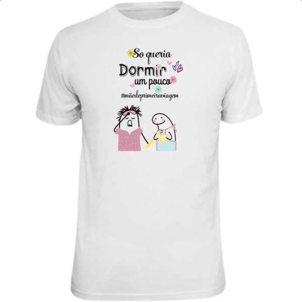 Camiseta Unissex Dia das maes Flork so queria dormir um pouco