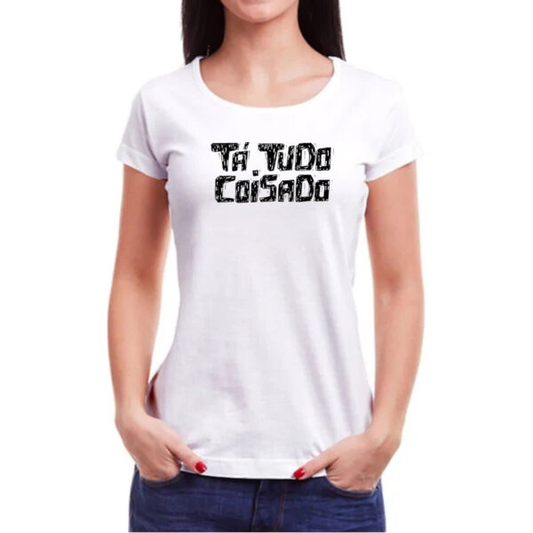 Camiseta Baby Look Ta tudo coisado - Imagem 3