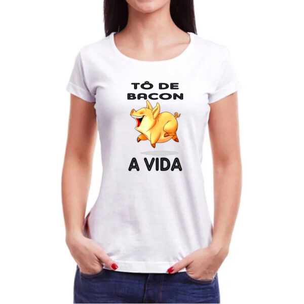 Camiseta Baby Look To de bacon a vida - Imagem 3
