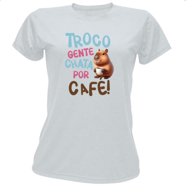Camiseta Baby Look Cappivara troco gente chata por cafe