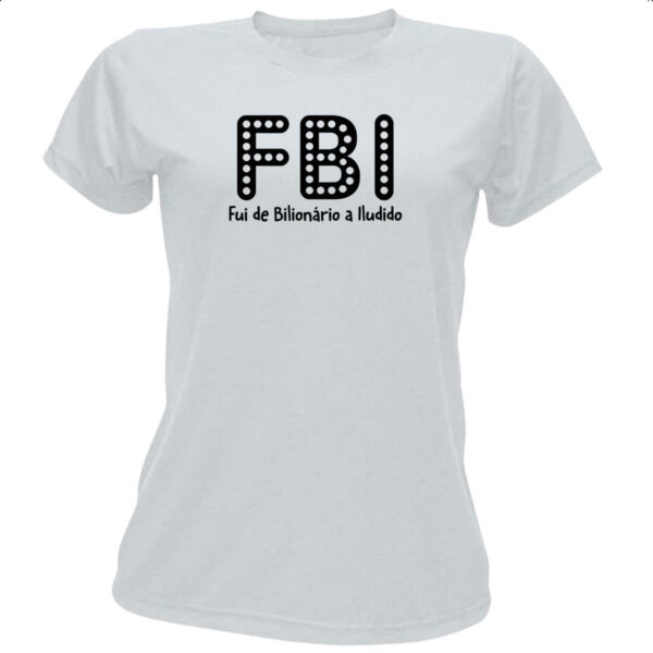 Camiseta Baby Look FBI Fui Bilionario Iludido