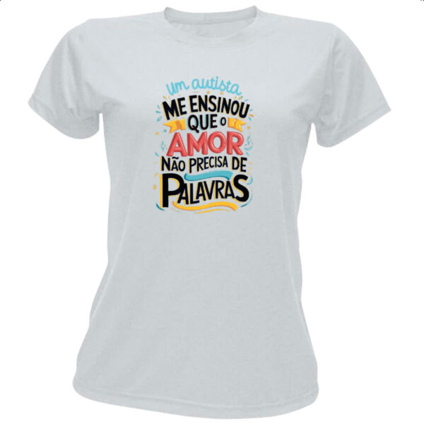 Camiseta Baby Look Autismo amor nao precisa palavras
