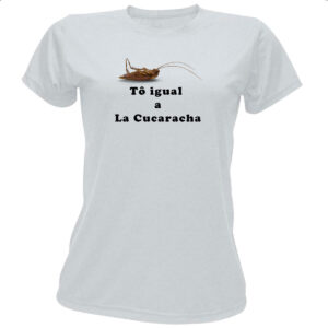 Camiseta Baby Look To igual a La cucaracha