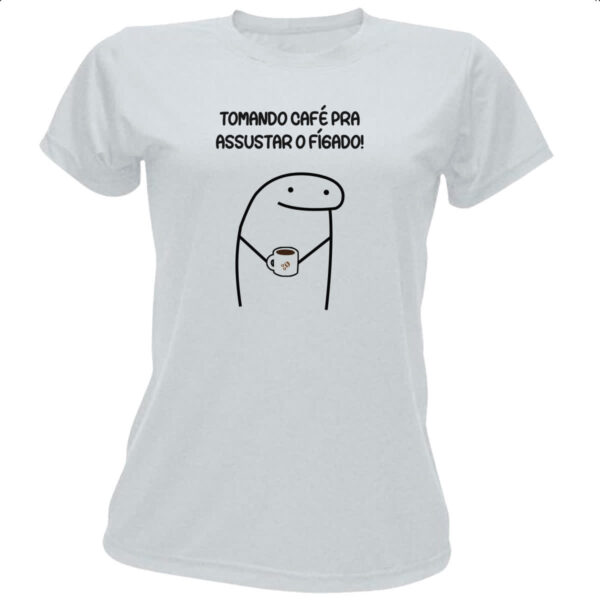 Camiseta Baby Look Tomando cafe pra assustar o figado