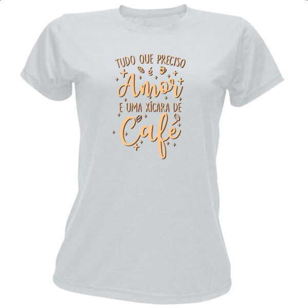 Camiseta Baby Look Tudo que preciso amor e cafe