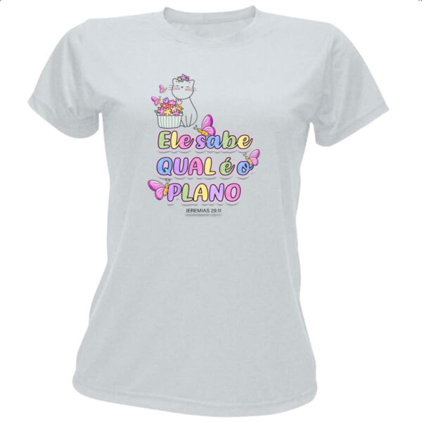 Camiseta Baby Look Versiculo Fofinho Ele sabe qual e o plano