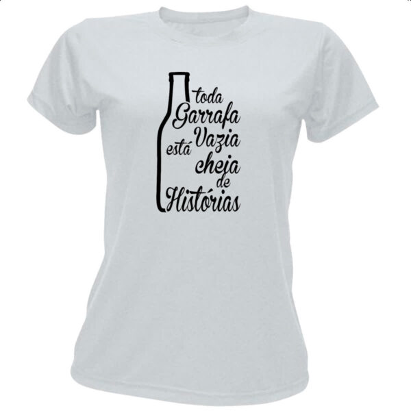 Camiseta Baby Look Toda Garrafa Vazia  tem Historia