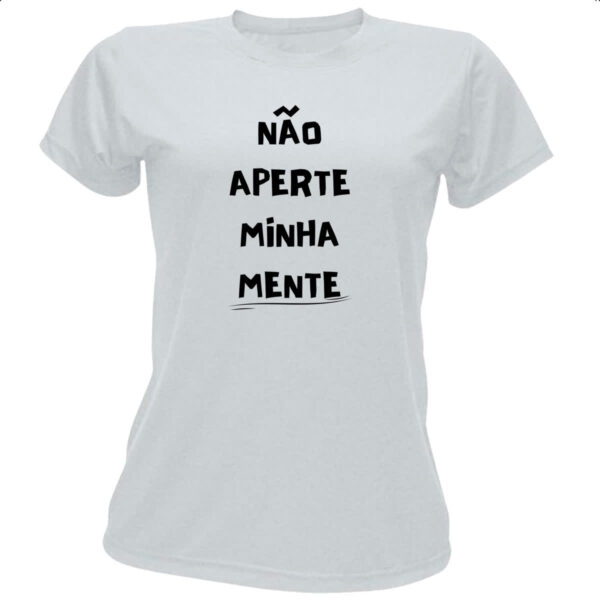 Camiseta Baby Look Nao aperte minha mente