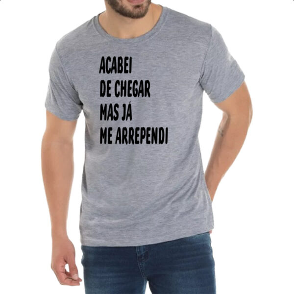 Camiseta Cinza Acabei de chegar e me arrependi - Imagem 2