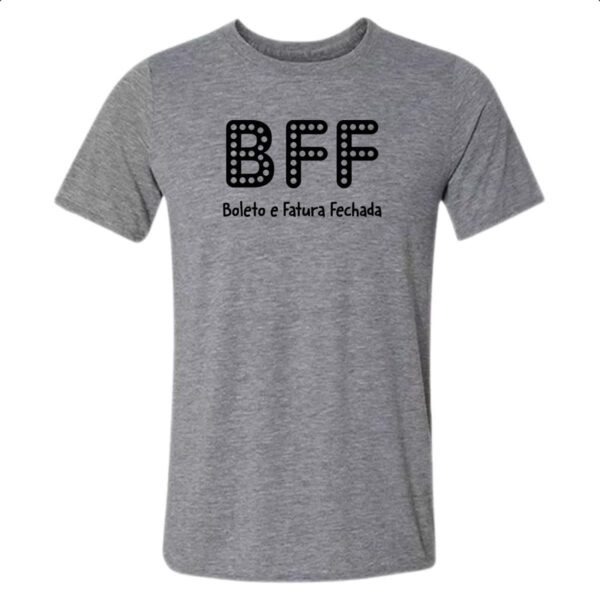 Camiseta Cinza BFF Boleto Fatura Fechada