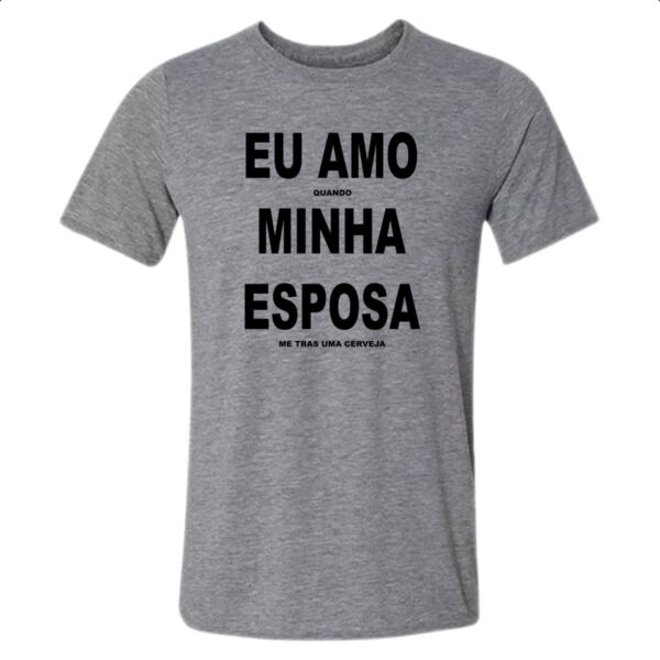 Camiseta Cinza Amo esposa e cerveja