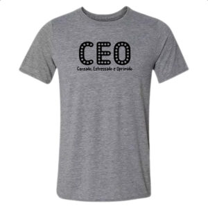 Camiseta Cinza CEO Cansado Estressado Oprimido
