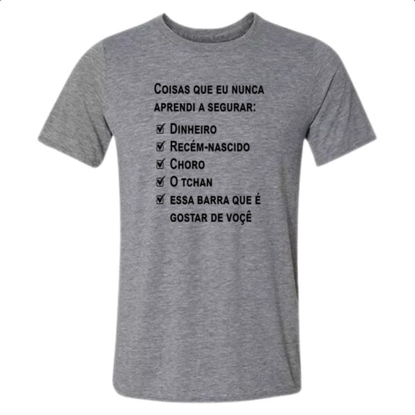 Camiseta Cinza Coisas que nunca aprendi a segurar
