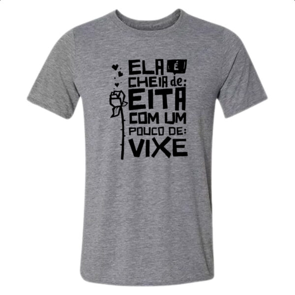 Camiseta Cinza Ela e cheia de eita com um pouco de vixe