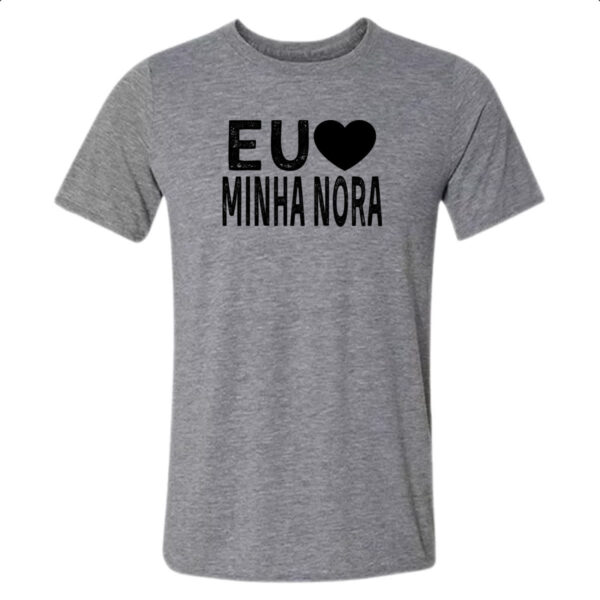 Camiseta Cinza Eu love minha nora