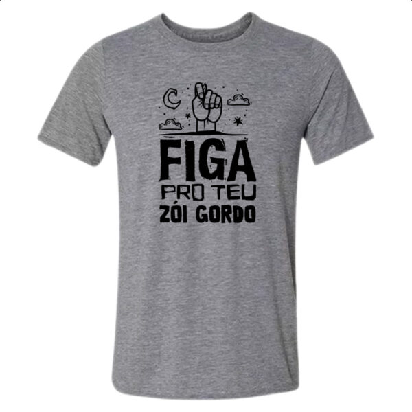 Camiseta Cinza Figa pro teu zoi gordo