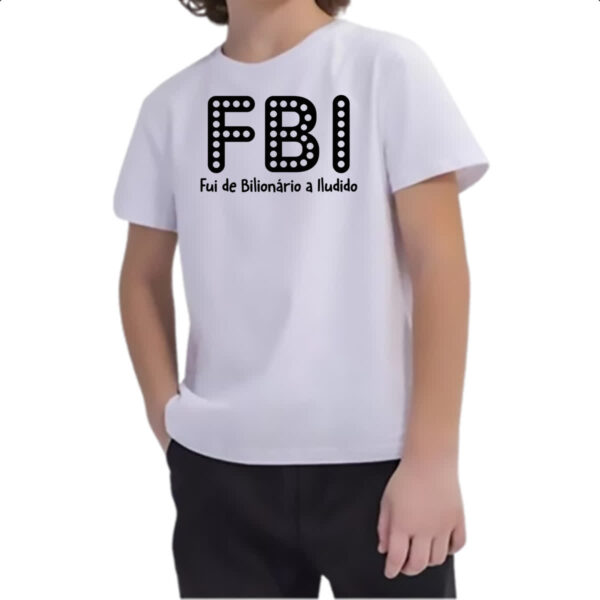 Camiseta Infanto Juvenil FBI Fui Bilionario Iludido - Imagem 2