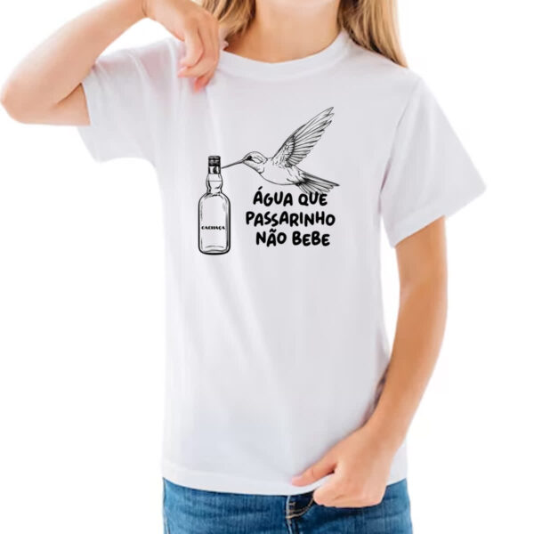 Camiseta Infanto Juvenil Agua que passarinho nao bebe - Imagem 3