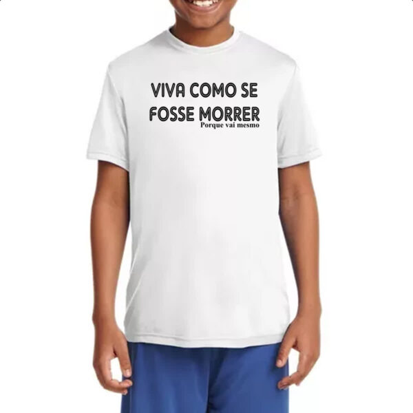Camiseta Infanto Juvenil Viva como se fosse morrer - Imagem 4