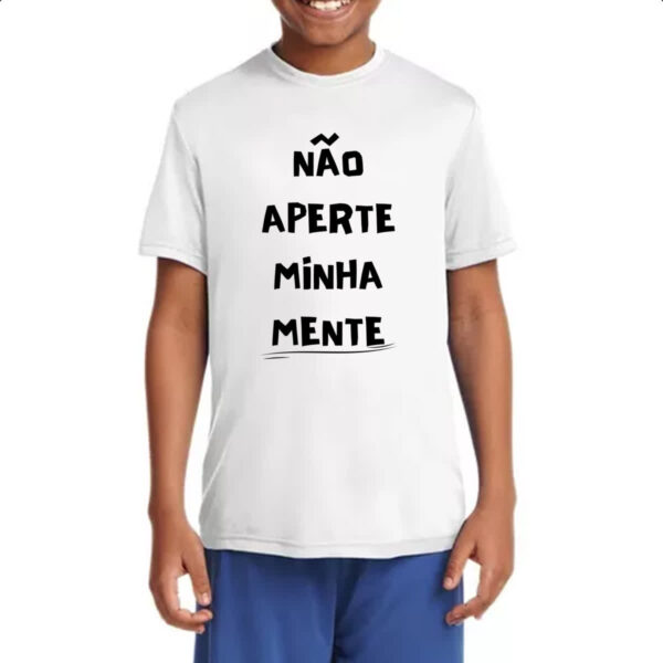 Camiseta Infanto Juvenil Nao aperte minha mente - Imagem 4