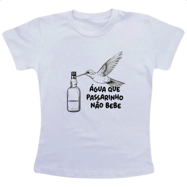 Camiseta Infanto Juvenil Agua que passarinho nao bebe