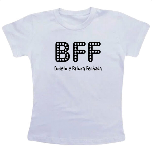 Camiseta Infanto Juvenil BFF Boleto Fatura Fechada