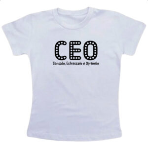 Camiseta Infanto Juvenil CEO Cansado Estressado Oprimido