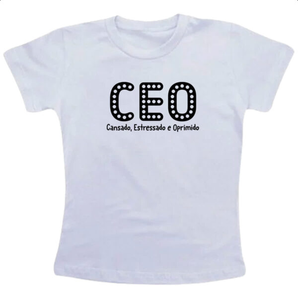 Camiseta Infanto Juvenil CEO Cansado Estressado Oprimido