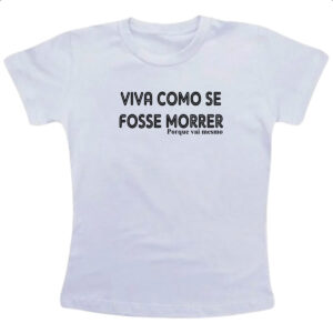 Camiseta Infanto Juvenil Viva como se fosse morrer