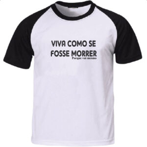 Camiseta Raglan Viva como se fosse morrer