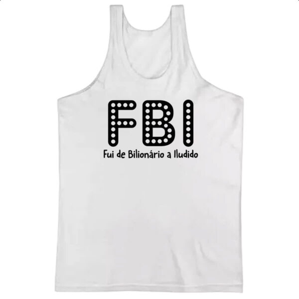 Camiseta Regata FBI Fui Bilionario Iludido